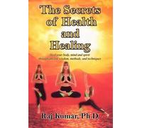 Raj Kumar The Secrets of Health and Healing (Tascabile)