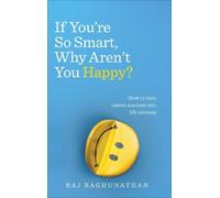 Raj Raghunathan If You’re So Smart, Why Aren’t You Happy? (Tascabile)