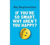 Raj Raghunathan If You're So Smart, Why Aren't You Happy? (Copertina rigida)