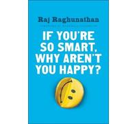 Raj Raghunathan If You're So Smart, Why Aren't You Happy? (Copertina rigida)