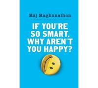 Raj Raghunathan If You're So Smart, Why Aren't You Happy? (Tascabile)