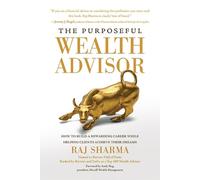 Raj Sharma The Purposeful Wealth Advisor: How to Build a Rewa (Copertina rigida)