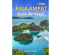 Raja Ampat Guía de Viaje 2026