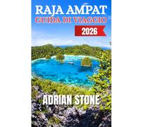 RAJA AMPAT GUIDA DI VIAGGIO 2026