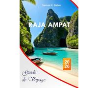 Raja Ampat Guide de voyage 2026: Explorez la riche culture papoue de l'Indonésie, les secrets de plongée, les attractions, les aventures, avec l'itinéraire parfait d'Insider