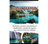 RAJA AMPAT REISEFÜHRER 2026: Wichtige Reiserouten, Planungstools und Insidertipps für eine sichere Inselerkundung