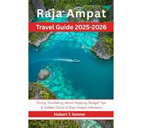 Raja Ampat Travel Guide 2025-2026: Diving, Snorkeling, Island Hopping, Budget Tips & Hidden Gems of Raja Ampat Indonesia