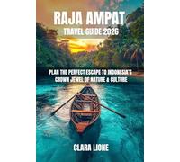 RAJA AMPAT TRAVEL GUIDE 2026: PLAN THE PERFECT ESCAPE TO INDONESIA’S CROWN JEWEL OF NATURE & CULTURE