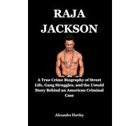 Raja Jackson: A True Crime Biography of Street Life, Gang Struggles, and the Untold Story Behind an American Criminal Case