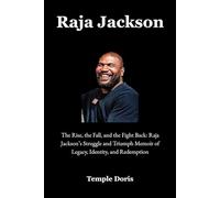 Raja Jackson: The Rise, the Fall, and the Fight Back: Raja Jackson’s Struggle and Triumph Memoir of Legacy, Identity, and Redemption