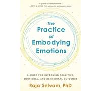 Raja Selvam The Practice of Embodying Emotions (Tascabile)