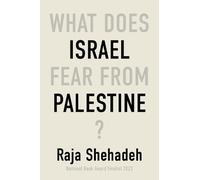 Raja Shehadeh What Does Israel Fear From Palestine? (Tascabile)