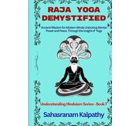 RAJA YOGA DEMYSTIFIED: Ancient Wisdom for Modern Minds Unlocking Mental Power and Peace Through the Insight of Raja Yoga