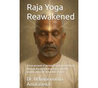 Raja Yoga Reawakened: A true account of personal spiritual evolution through disciplined Raja Yoga, scientific insight, and a life of humble service