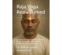 Raja Yoga Reawakened: A true account of personal spiritual evolution through disciplined Raja Yoga, scientific insight, and a life of humble service