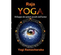 Raja Yoga: Sviluppo dei Poteri occulti dell'uomo