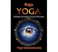 Raja Yoga. Sviluppo dei poteri occulti dell'uomo