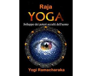 Raja Yoga. Sviluppo dei poteri occulti dell'uomo