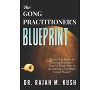 Rajah M Kush The Gong Practitioner's Blueprint (Tascabile)