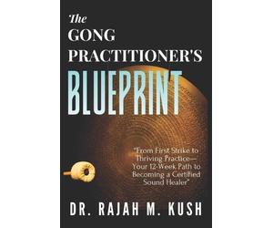 Rajah M Kush The Gong Practitioner's Blueprint (Tascabile)