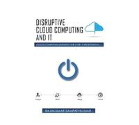Rajakumar Sampathkumar Disruptive Cloud Computing and IT (Tascabile)