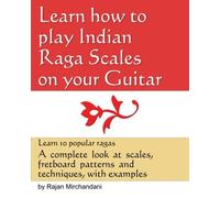 Rajan Mirchandan Learn How to Play Indian Raga Scales on your Guita (Tascabile)