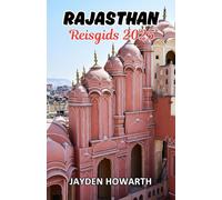 Rajasthan Reisgids 2025: Ervaar de Koninklijke Pracht, Tijdloos Erfgoed en Ziel van het Woestijnkoninkrijk van India.