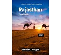 Rajasthan Travel Guide 2025: Journey Through Time in Royal India