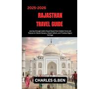 RAJASTHAN TRAVEL GUIDE: Journey through India’s Royal Desert from Golden Forts and Palaces to Vibrant Bazaars, Desert Safaris, and Timeless Rajput Heritage