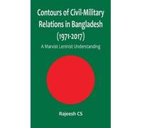 Rajeesh Cs Contours of Civil-Military Relations in Bangladesh (Copertina rigida)