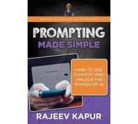 Rajeev Kapur Prompting Made Simple (Tascabile) Making AI Simple for Everyone