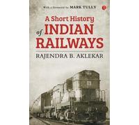 Rajendra Aklekar A Short History of Indian Railways (Tascabile)