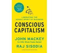 Rajendra Sisodia Joh Conscious Capitalism, With a New Preface by the (Tascabile)