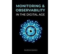 Rajesh Dangi Monitoring & Observability in the Digital Age (Tascabile)