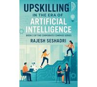 Rajesh Seshadri Upskilling in the Era of Artificial Intelligence (Tascabile)