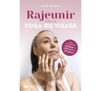 Rajeunir avec le yoga du visage: Mon programme ludique et efficace en 28 jours