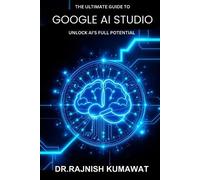 Rajnish Kumawat The Ultimate Guide to Google AI Studio (Tascabile)
