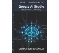Rajnish Kumawat The Ultimate Guide to Google AI Studio (Tascabile)