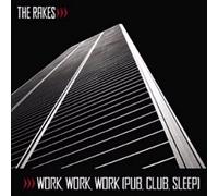 Rakes, The - Work,Work,Work