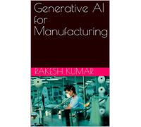 Rakesh Kumar Generative AI for Manufacturing (Tascabile)