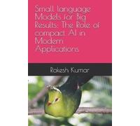 Rakesh Kumar Small language Models for Big Results (Tascabile)