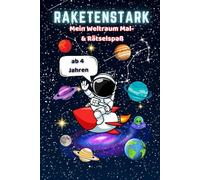 Raketenstark: Weltraum Mal- und Rätselspaß: für Kinder von 4 bis 8 Jahren - Planeten-Abenteuer im All mit dem Astronauten