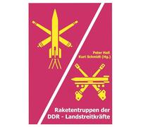 Raketentruppen der DDR-Landstreitkräfte: Aufgaben, Ausbildung und Absichten einer Teilstreitkraft der NVA