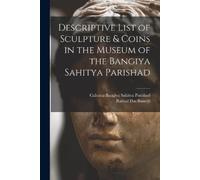 Rakhal Das 1885 Descriptive List of Sculpture & Coins in the Museum (Tascabile)