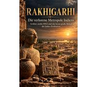 RAKHIGARHI - Die verlorene Metropole Indiens: Gräber, uralte DNA und das letzte große Rätsel der Indus-Zivilisation Geschichte Indiens Buch deutsch