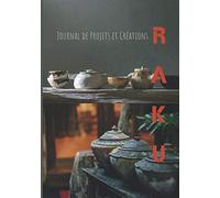 RAKU Journal de Projets et Créations: Poterie céramique et premières cuissons primitives rapides-outils sculptures argile terre glaise-tour modelage ... des mères-clay|17,7 cm x 25,4 cm /160 p|