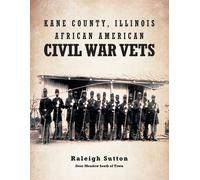 Raleigh Sutton Kane County, Illinois African American Civil War Vets (Tascabile)