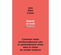 Ralentir de toute urgence Comment rester émotionnellement sain et spirituellement vivant dans le chaos
