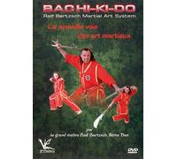 Ralf Bartzsch - Bachi-Ki-Do La Nouvelle Voie Des Arts Martiaux