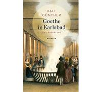 Ralf Günther Goethe in Karlsbad: Eine Erzählung Buch des Ja (Copertina rigida)